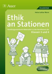 Ethik an Stationen: Handlungsorientierte Materialien zu den Kernthemen der Klassen 3 und 4