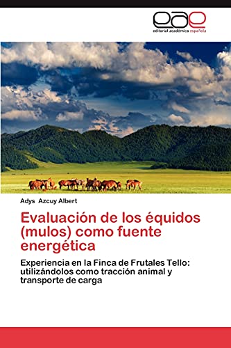 Evaluación de los équidos (mulos) como fuente energética: Experiencia en la Finca de Frutales Tello: utilizándolos como tracción animal y transporte de carga