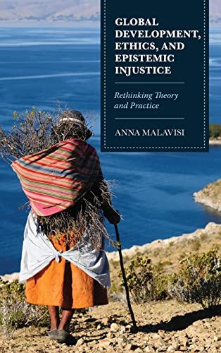 Global Development, Ethics, and Epistemic Injustice: Rethinking Theory and Practice