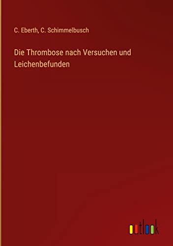 Die Thrombose nach Versuchen und Leichenbefunden