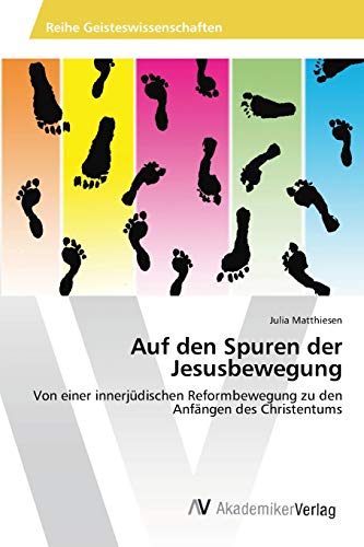 Auf den Spuren der Jesusbewegung: Von einer innerjüdischen Reformbewegung zu den Anfängen des Christentums