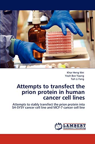 Attempts to transfect the prion protein in human cancer cell lines: Attempts to stably transfect the prion protein into SH-SY5Y cancer cell line and MCF-7 cancer cell line