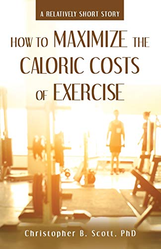 How to Maximize the Caloric Costs of Exercise: A Relatively Short Story