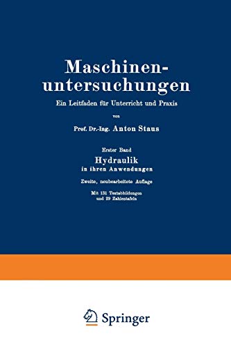 Maschinenuntersuchungen: Ein Leitfaden für Unterricht und Praxis: Ein Leitfaden für Unterricht und Praxis Erster Band Hydraulik in ihren Anwendungen