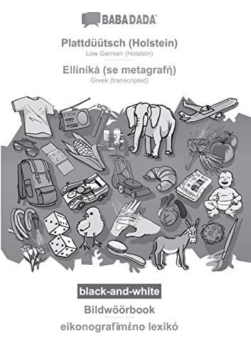 BABADADA black-and-white, Plattdüütsch (Holstein) - Elliniká (se metagraf¿), Bildwöörbook - eikonografim¿no lexik¿: Low German (Holstein) - Greek (transcripted), visual dictionary