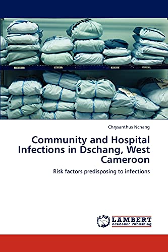 Community and Hospital Infections in Dschang, West Cameroon: Risk factors predisposing to infections