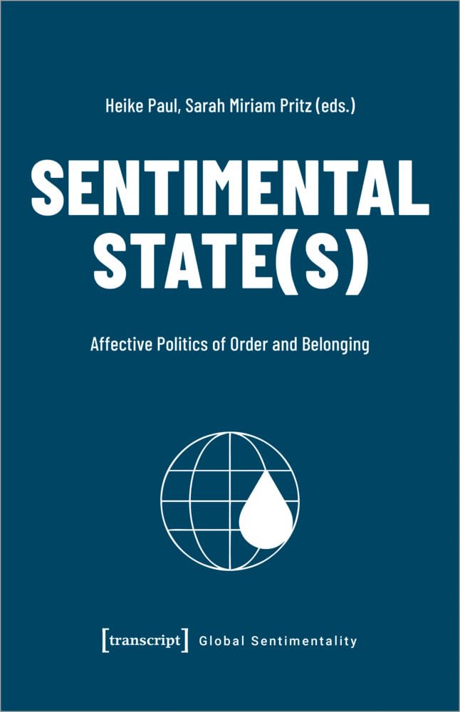 Sentimental State(s): Affective Politics of Order and Belonging (Global Sentimentality)