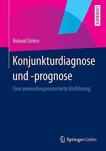 Konjunkturdiagnose und -prognose: Eine anwendungsorientierte Einführung