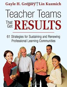 Teacher Teams That Get Results: 61 Strategies For Sustaining And Renewing Professional Learning Communities