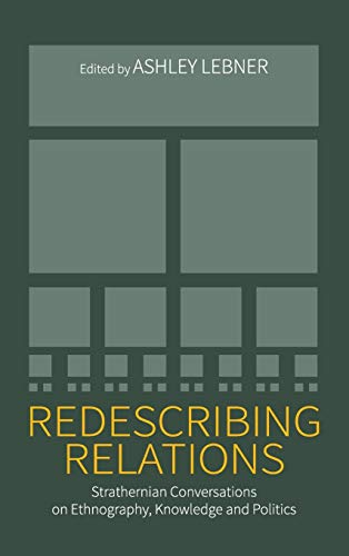 Redescribing Relations: Strathernian Conversations on Ethnography, Knowledge and Politics