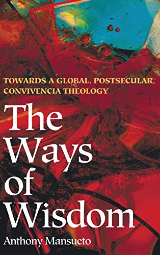 The Ways of Wisdom: Towards a Global, Postsecular, Convivencia Theology