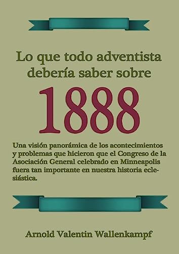 Lo Que Todo Adventista Debería Saber Sobre 1888: En Letra Grande, 1888 Reexaminado, el mensaje del tercer angel, Waggoner y Jones lecciones sobre la Fe, el camino consagrado a la perfección cristiana