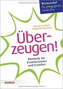 Überzeugen!: Rhetorik für Erzieherinnen und Erzieher