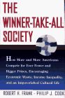 The Winner-Take-All Society: How More and More Americans Compete for Ever Fewer and Bigger Prizes, Encouraging Economic Waste, Income Inequality, an: ... Inequality and an Impoverished Cultural Life