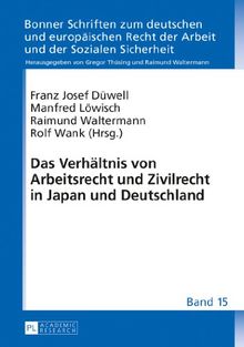 Das Verhältnis von Arbeitsrecht und Zivilrecht in Japan und Deutschland (Bonner Schriften zum deutschen und europäischen Recht der Arbeit und der Sozialen Sicherheit)
