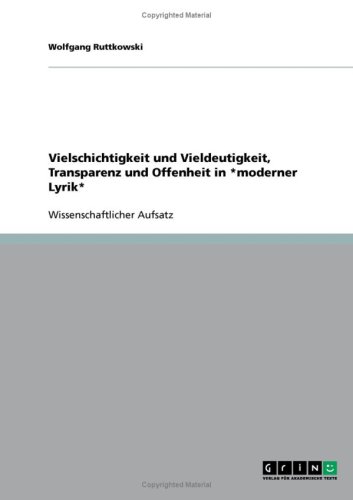 Vielschichtigkeit und Vieldeutigkeit, Transparenz und Offenheit in *moderner Lyrik*