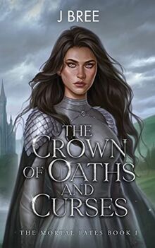 The Crown of Oaths and Curses (The Mortal Fates, Band 1)