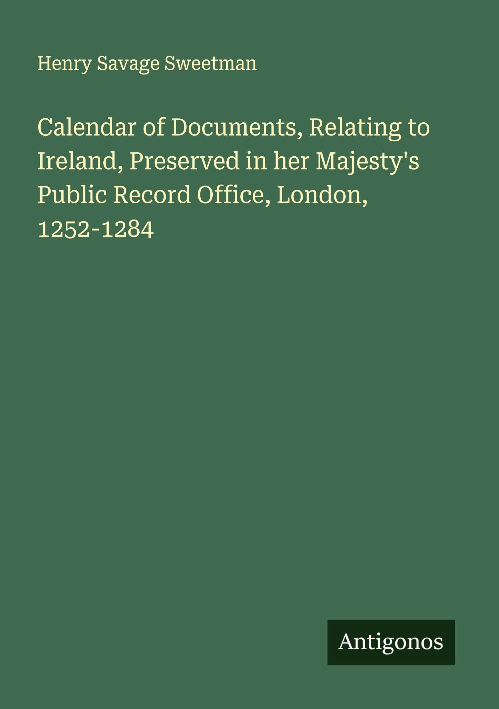 Calendar of Documents, Relating to Ireland, Preserved in her Majesty's Public Record Office, London, 1252-1284