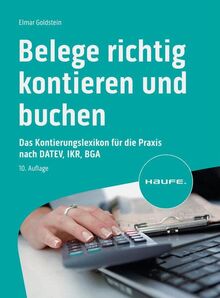 Belege richtig kontieren und buchen: Typische Buchungsfälle nach den Kontenrahmen für DATEV, IKR, BGA (Haufe Fachbuch)