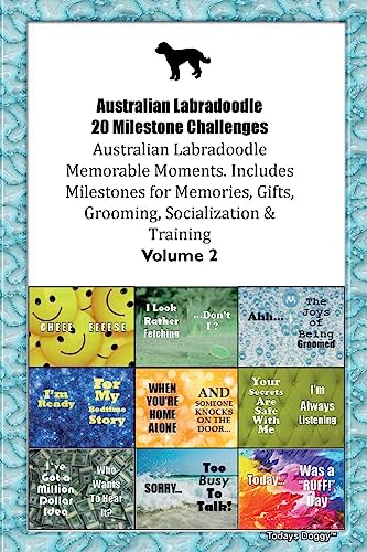 Australian Labradoodle 20 Milestone Challenges Australian Labradoodle Memorable Moments. Includes Milestones for Memories, Gifts, Grooming, Socialization & Training Volume 2