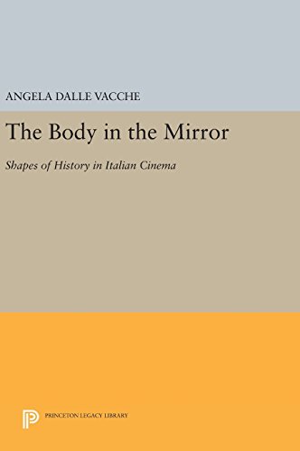 The Body in the Mirror: Shapes of History in Italian Cinema (Princeton Legacy Library, Band 179)