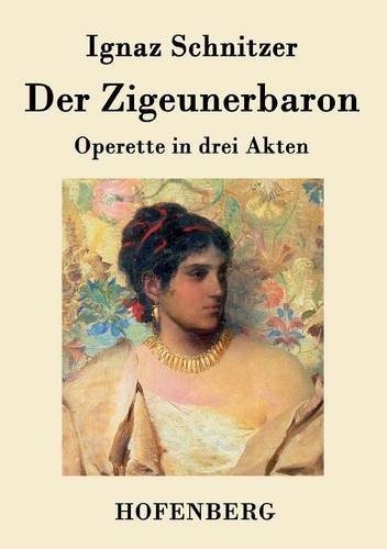 Der Zigeunerbaron: Operette in drei Akten