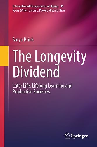 The Longevity Dividend: Later Life, Lifelong Learning and Productive Societies (International Perspectives on Aging, 39, Band 39)