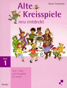 Alte Kreisspiele neu entdeckt, Bd.1, Leier-, Sing- und Tanzspiele für Kinder