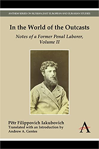 In the World of the Outcasts: Volume II: Notes of a Former Penal Laborer (Anthem Series on Russian, East European and Eurasian Studies, Band 2)
