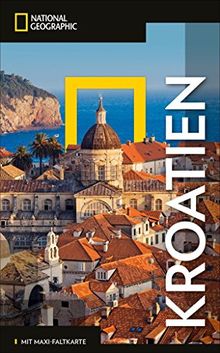 National Geographic Reiseführer Kroatien: Reisen nach Kroatien mit Karte, Geheimtipps und allen Sehenswürdigkeiten wie Krk, Dubrovnik, Cres, Opatija, ... Pag, Hvar, Zagreb und Split. (NG_Traveller)