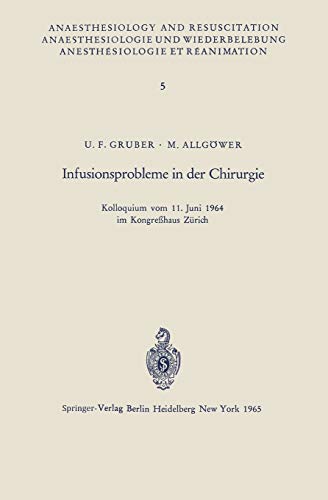 Infusionsprobleme in der Chirurgie: Kolloquium Vom 11. Juni 1964 Im Kongreßhaus Zürich (Anaesthesiologie und Intensivmedizin Anaesthesiology and Intensive Care Medicine, 5, Band 5)