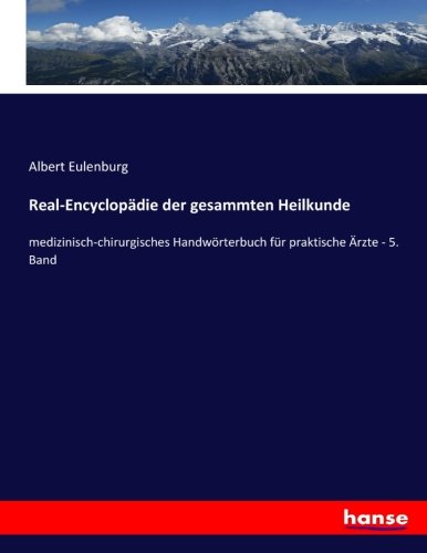 Real-Encyclopädie der gesammten Heilkunde: medizinisch-chirurgisches Handwörterbuch für praktische Ärzte - 5. Band