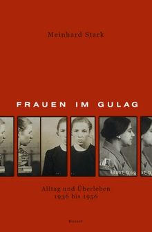 Frauen im Gulag: Alltag und Überleben 1935 bis 1956