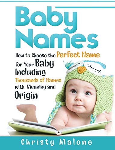 Christy Malone Baby Names, How To Choose The Perfect Name For Your Baby Including Thousands Of Names With Meaning And Origin