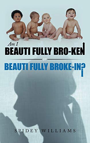 Am I Beauti Fully Bro-Ken or Beauti Fully Broke-In?
