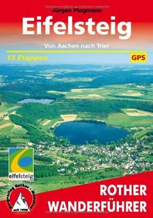 Eifelsteig: Von Aachen nach Trier. 15 Etappen Mit GPS-Daten (Rother Wanderführer): Von Aachen nach Trier. 15 Etappen. Mit GPS-Tracks