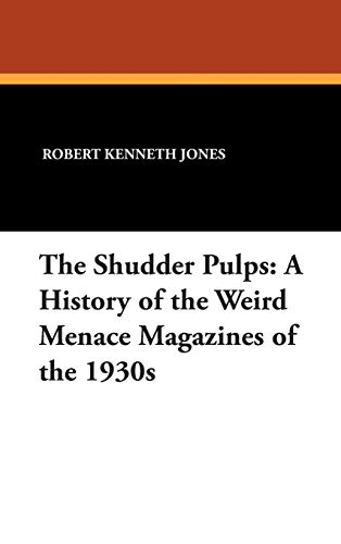 The Shudder Pulps: A History of the Weird Menace Magazines of the 1930s
