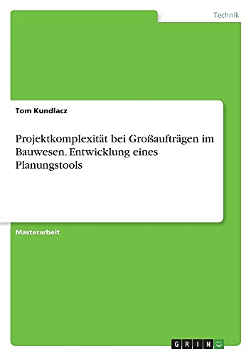 Projektkomplexität bei Großaufträgen im Bauwesen. Entwicklung eines Planungstools: Magisterarbeit
