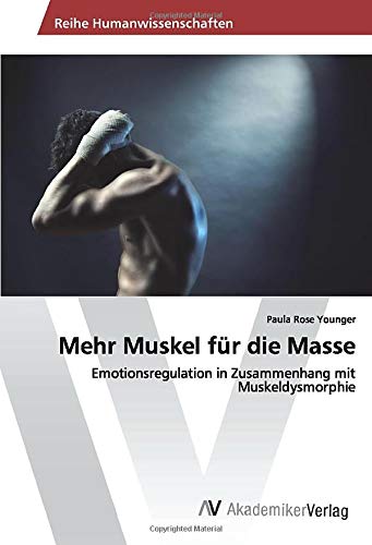 Mehr Muskel für die Masse: Emotionsregulation in Zusammenhang mit Muskeldysmorphie