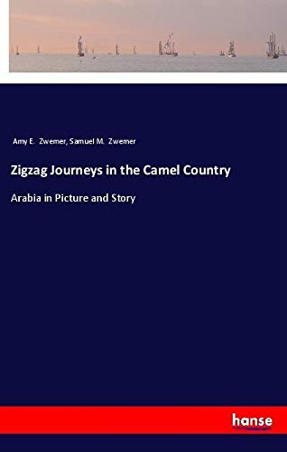 Zigzag Journeys in the Camel Country: Arabia in Picture and Story