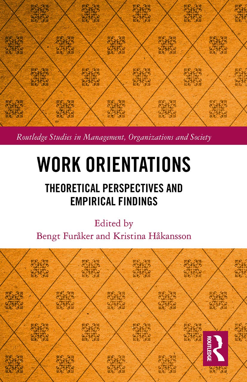 Work Orientations: Theoretical Perspectives and Empirical Findings (Routledge Studies in Management, Organizations and Society)