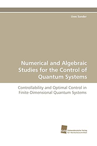 Numerical and Algebraic Studies for the Control of Quantum Systems: Controllability and Optimal Control in Finite-Dimensional Quantum Systems