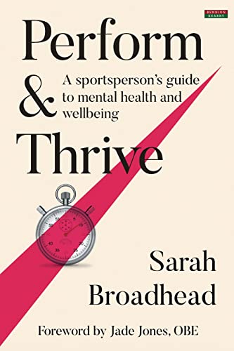 Perform & Thrive: A Sportsperson's Guide to Mental Health and Wellbeing (Sport Psychology)