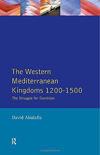 The Western Mediterranean Kingdoms: The Struggle for Dominion, 1200-1500 (The Medieval World Series)