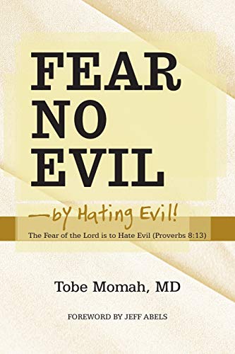 Fear No Evil-by Hating Evil!: The Fear of the Lord is to Hate Evil (Proverbs 8:13)