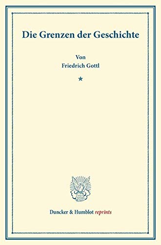 Die Grenzen der Geschichte. (Duncker & Humblot reprints)