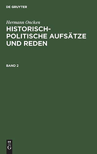 Hermann Oncken: Historisch-politische Aufsätze und Reden. Band 2: Historisch-politische Aufsätze Und Reden