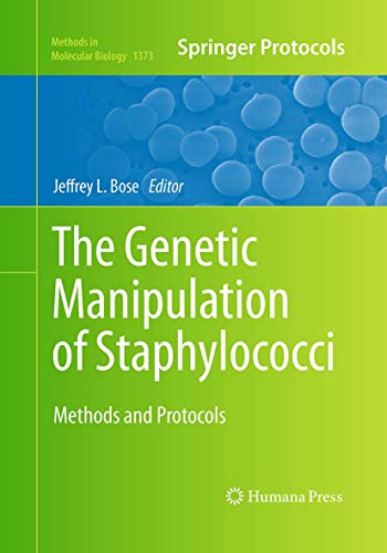 The Genetic Manipulation of Staphylococci: Methods and Protocols (Methods in Molecular Biology, Band 1373)