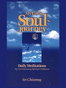 My Life's Soul-Journey: Daily Meditations for Ever-Increasing Spiritual Fulfillment