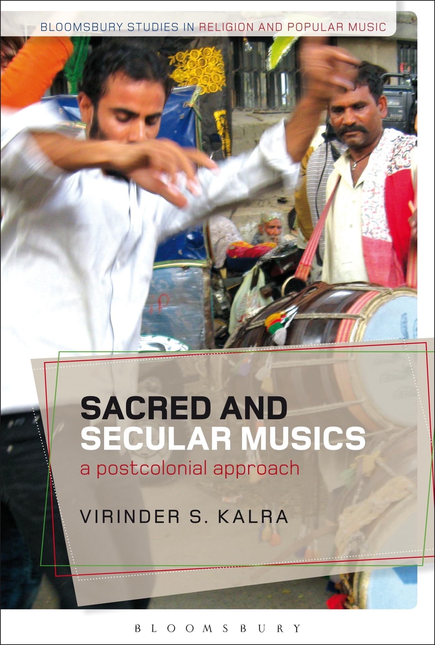 Sacred and Secular Musics: A Postcolonial Approach (Bloomsbury Studies in Religion and Popular Music)